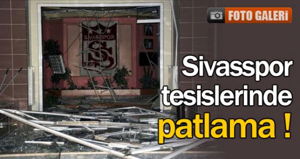 Sivasspor tesislerinde patlama